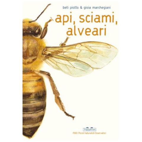 Beti Piotto - Api, Sciami, Alveari. Ediz. A Colori - Foto 1