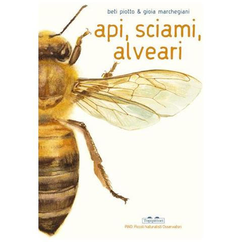 Beti Piotto - Api, Sciami, Alveari. Ediz. A Colori - Foto 2