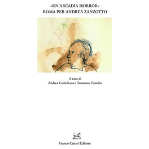 Andrea Cortellessa - «Un’ Arcadia horror». Roma per Andrea Zanzotto - Foto 1