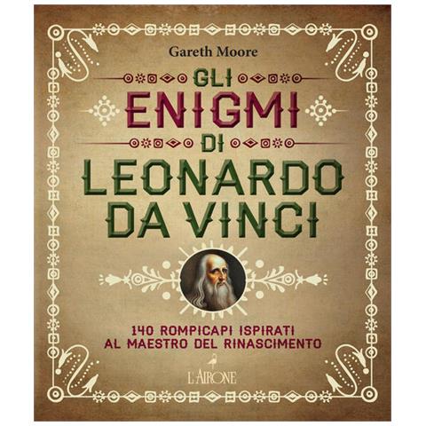 Gareth Moore - Gli Enigmi Di Leonardo Da Vinci. 140 Rompicapi Ispirati Al Maestro Del Rinascimento - Foto 2