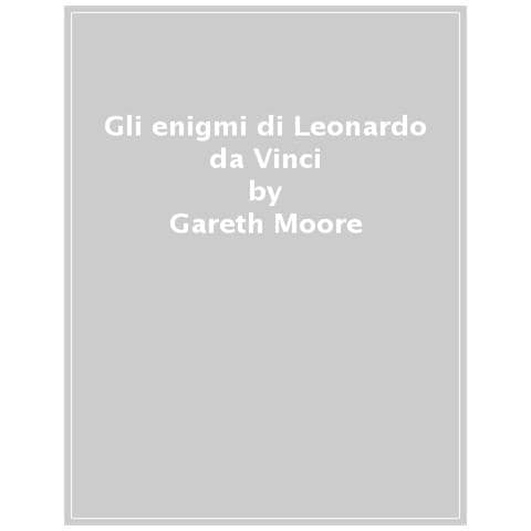 Gareth Moore - Gli Enigmi Di Leonardo Da Vinci. 140 Rompicapi Ispirati Al Maestro Del Rinascimento - Foto 1