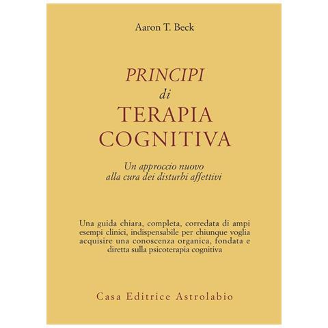 Aaron T. Beck - Principi di terapia cognitiva. Un approccio nuovo alla cura dei disturbi affettivi - Foto 1
