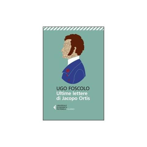Ugo Foscolo - Le ultime lettere di Jacopo Ortis - Foto 1