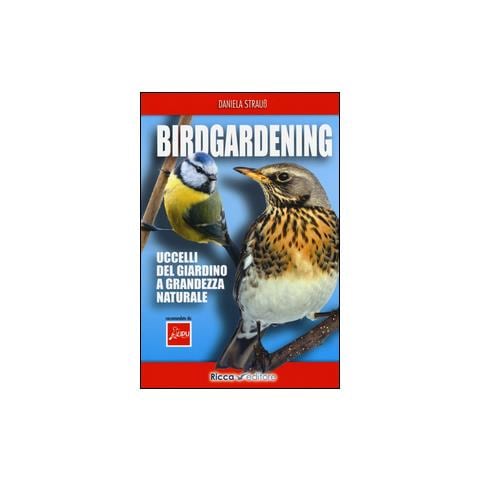 Daniela Strauss - Birdgardening. Uccelli del giardino a grandezza naturale - Foto 1