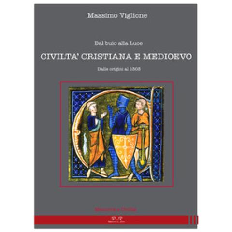 Massimo Viglione - Dal Buio Alla Luce. Civiltà Cristiana E Medioevo. Dalle Origini Al 1303 - Foto 1