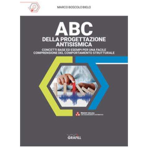 Marco Boscolo Bielo - Abc Della Progettazione Antisismica. Concetti Base Ed Esempi Per Una Facile Comprensione Del Comportamento Strutturale - Foto 1
