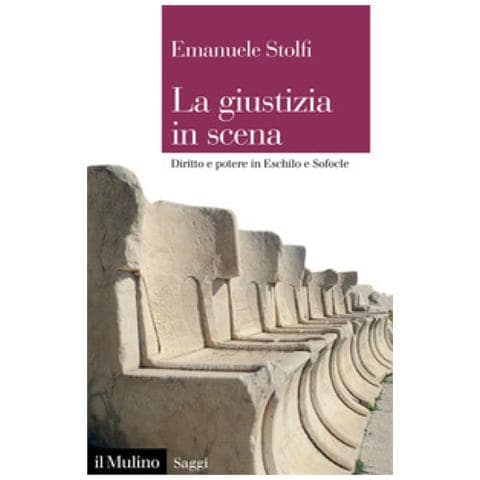Emanuele Stolfi - La Giustizia In Scena. Diritto E Potere In Eschilo E Sofocle - Foto 1