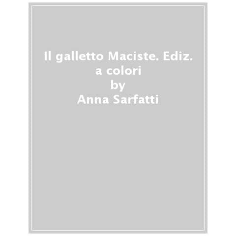 Anna Sarfatti - Il Galletto Maciste. Ediz. A Colori - Foto 1