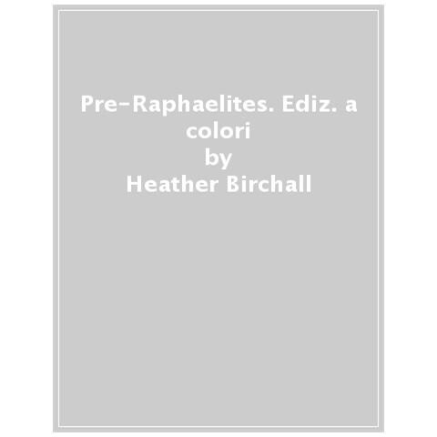Heather Birchall - Pre-raphaelites. Ediz. A Colori - Foto 1