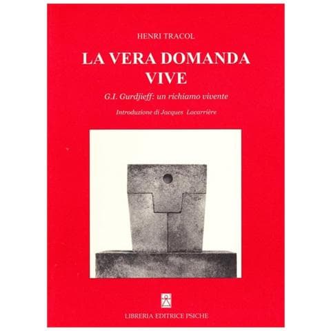 Henri Tracol - La vera domanda vive. G. I. Gurdjieff un richiamo vivente - Foto 1