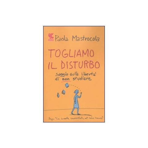 Paola Mastrocola - Togliamo il disturbo. Saggio sulla libertà di non studiare - Foto 1