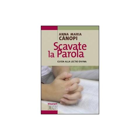 Anna Maria Cànopi - Scavate la parola. Guida alla lectio divina - Foto 1
