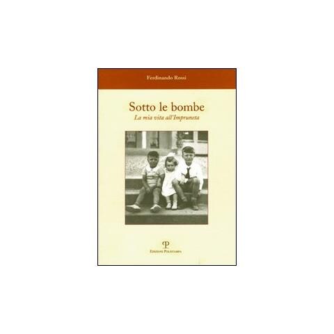 Ferdinando Rossi - Sotto le bombe. La mia vita all'Impruneta - Foto 1