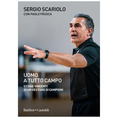 Sergio Scariolo - Uomo a tutto campo. Storie vincenti di un gestore di campioni - Foto 1