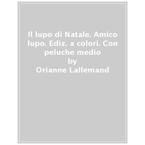 Orianne Lallemand - Il Lupo Di Natale. Amico Lupo. Ediz. A Colori. Con Peluche Medio - Foto 1