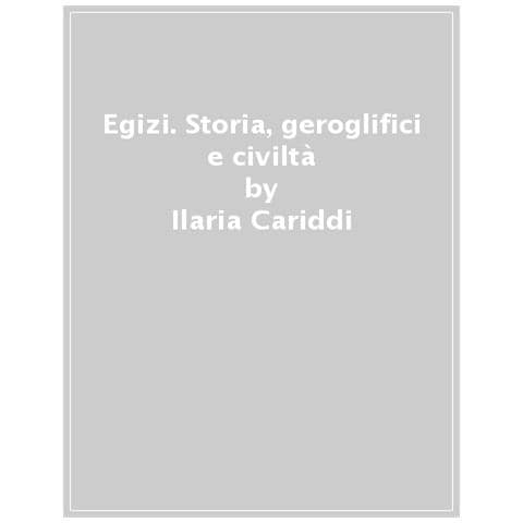 Ilaria Cariddi - Egizi. Storia, Geroglifici E Civiltà - Foto 1