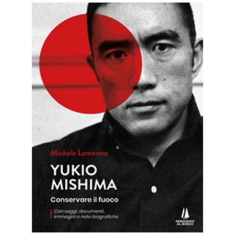Michele Lamanna - Yukio Mishima. Conservare Il Fuoco - Foto 1