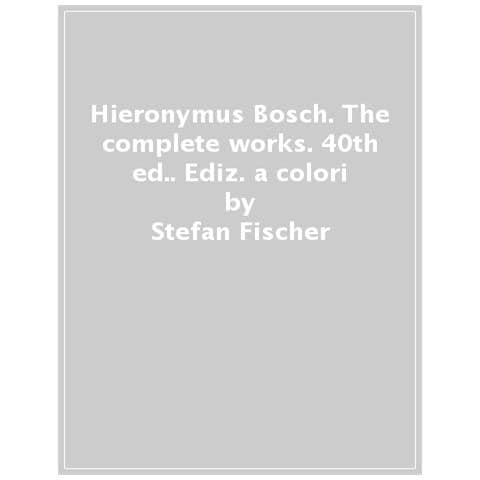 Stefan Fischer - Hieronymus Bosch. The Complete Works. 40th Ed.. Ediz. A Colori - Foto 1