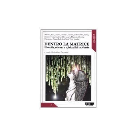 M. Cappuccio - Dentro la matrice. Filosofia, scienza e spiritualità in Matrix - Foto 1