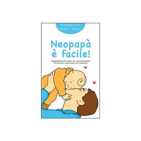 Alessandro Volta - Neopapà è facile! Suggerimenti per vivere con serenità l'attesa, la nascita e i primi mesi con il bambino - Foto 2