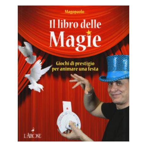 Paolo Abozzi - Il Libro Delle Magie. Giochi Di Prestigio Per Animare Una Festa. Ediz. A Colori - Foto 1