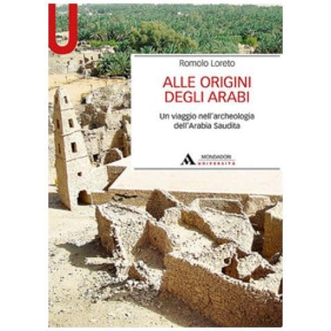 Romolo Loreto - Alle Origini Degli Arabi. Un Viaggio Nell'archeologia Dell'arabia Saudita - Foto 2
