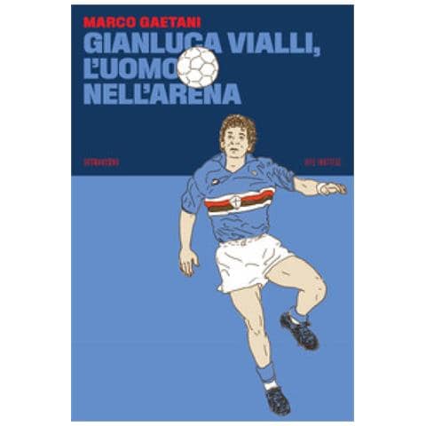 Marco Gaetani - Gianluca Vialli, L'uomo Nell'arena - Foto 1