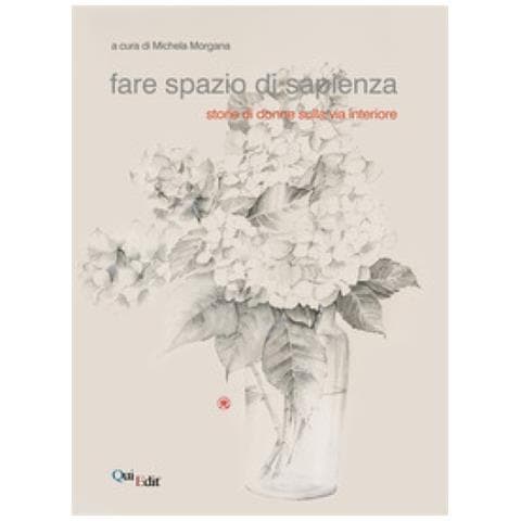 Michela Morgana - Fare spazio di sapienza. Storie di donne sulla via interiore - Foto 1