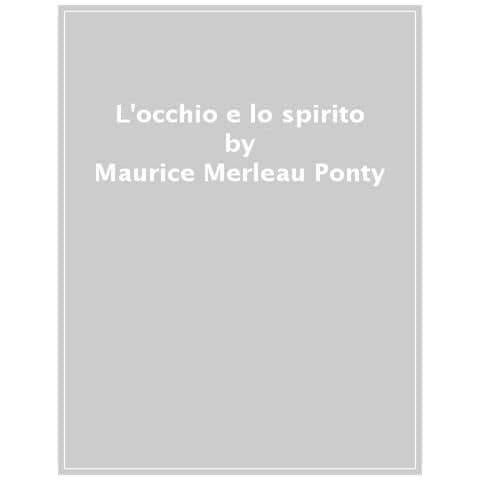 Maurice Merleau-Ponty - L'occhio e lo spirito - Foto 1