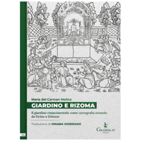 María Del Carmen Molina Barea - Giardino E Rizoma. Il Giardino Rinascimentale Come Cartografia Nomade, Da Ficino A Deleuze - Foto 1