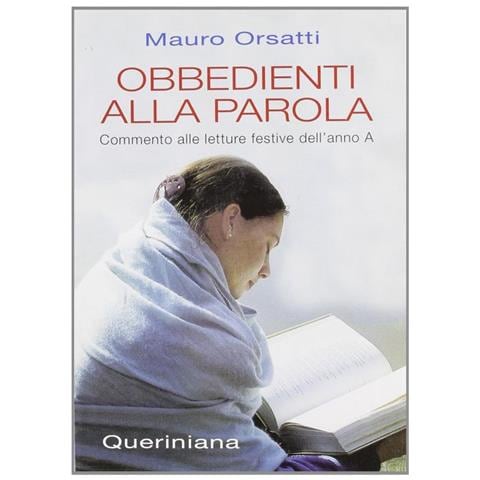 Mauro Orsatti - Obbedienti alla parola. Commento alle letture festive dell'anno A - Foto 1