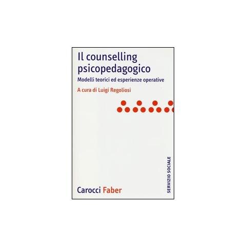 L. Regoliosi - Il counselling psicopedagogico. Modelli teorici ed esperienze operative - Foto 1