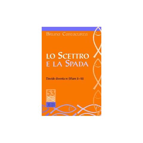 Bruna Costacurta - Lo scettro e la spada. Davide diventa re (2Sam 2-12) - Foto 1