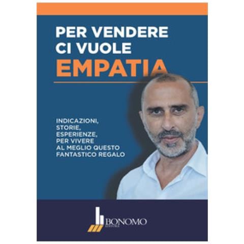 Flavio Gerardi - Per Vendere Ci Vuole Empatia. Indicazioni, Storie, Esperienze Per Vivere Al Meglio Questo Fantastico Regalo - Foto 1