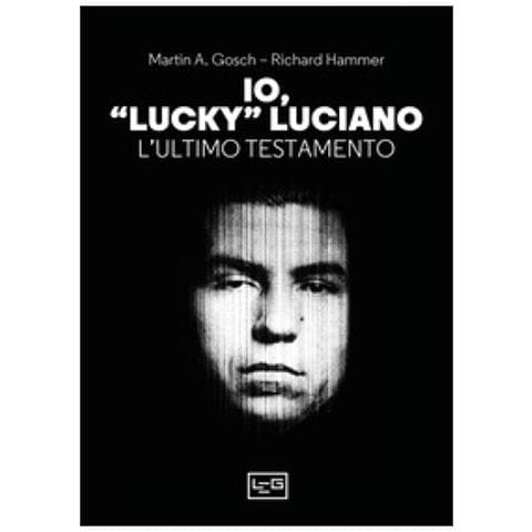 Martin A. Gosch - Io, «Lucky» Luciano. L'ultimo testamento - Foto 1