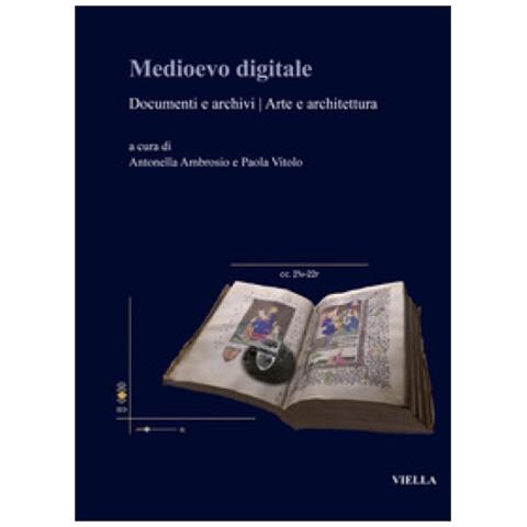 Antonella Ambrosio - Medioevo digitale. Documenti e archivi arte e architettura. Ediz. italiana e inglese - Foto 1