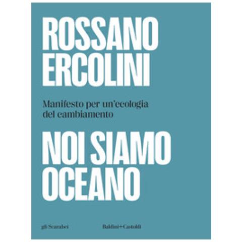 Rossano Ercolini - Noi Siamo Oceano. Manifesto Per Un'ecologia Del Cambiamento - Foto 1