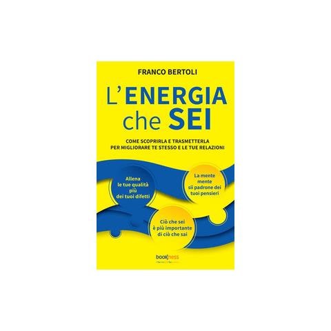 Franco Bertoli - L'energia che sei. Come scoprirla e trasmetterla per migliorare te stesso e le tue relazioni. Nuova ediz. - Foto 1