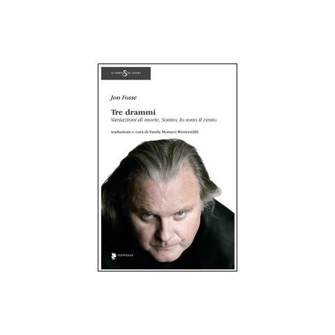 Jon Fosse - Tre drammi: Variazioni di morte-Sonno-Io sono il vento - Foto 1