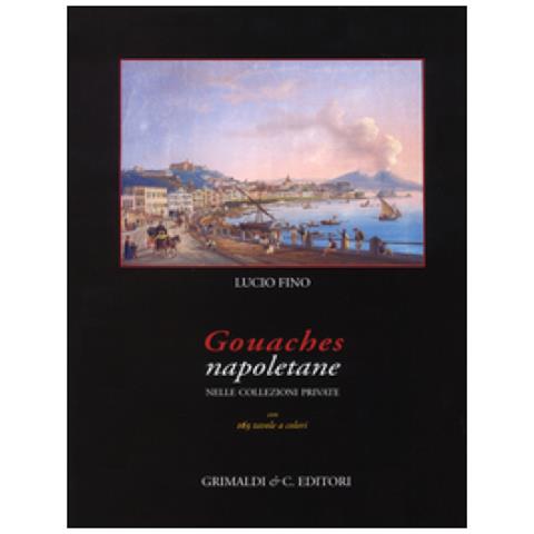 Lucio Fino - Gouaches napoletane nelle collezioni private. Ediz. illustrata - Foto 3