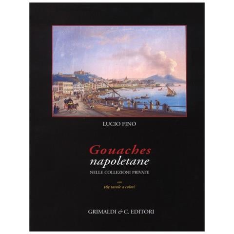 Lucio Fino - Gouaches napoletane nelle collezioni private. Ediz. illustrata - Foto 2
