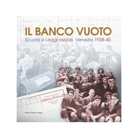 Maria Teresa Sega - Il Banco Vuoto. Scuola E Leggi Razziali. Venezia 1938-45 - Foto 1