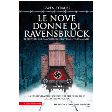Gwen Strauss - Le Nove Donne Di Ravensbruck. Il Più Terribile Campo Di Concentramento Femminile. La Storia Vera Delle Prigioniere Che Fuggirono Dall'inferno Nazista - Foto 1