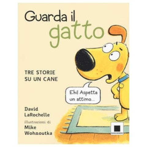 David Larochelle - Guarda Il Gatto. Tre Storie Su Un Cane. Ediz. Illustrata - Foto 1