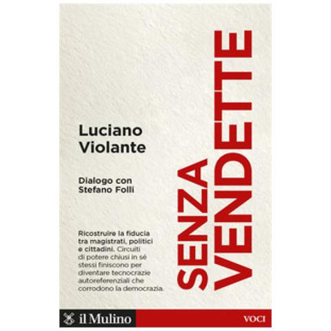Luciano Violante - Senza Vendette. Ricostruire La Fiducia Tra Magistrati, Politici E Cittadini. Dialogo Con Stefano Folli - Foto 1