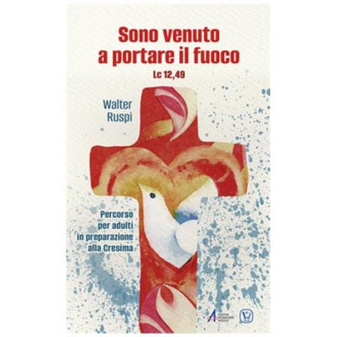Walter Ruspi - Sono venuto a portare il fuoco. Percorso per adulti in preparazione alla cresima - Foto 1