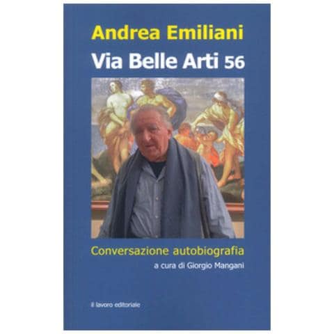Andrea Emiliani - Via Belle Arti 56. Conversazione-autobiografia - Foto 1