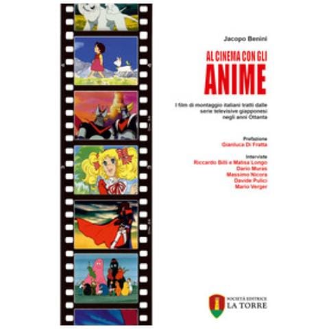 Jacopo Benini - Al Cinema Con Gli Anime. I Film Di Montaggio Italiani Tratti Dalle Serie Televisive Giapponesi Negli Anni Ottanta - Foto 1