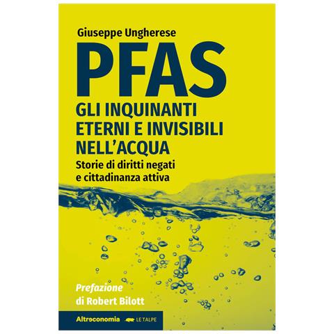 Giuseppe Ungherese - PFAS. Gli inquinanti eterni e invisibili nell'acqua. Storie di diritti negati e cittadinanza attiva - Foto 1