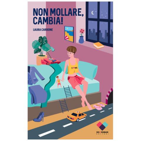 Laura Carbone - Non Mollare, Cambia! Manuale Per Cambiare Vita Se Non Sai Come Farlo - Foto 1